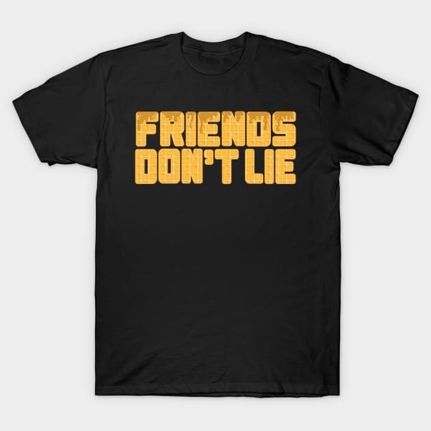 friends don't lie syrup covered eggo T-Shirt by B0red